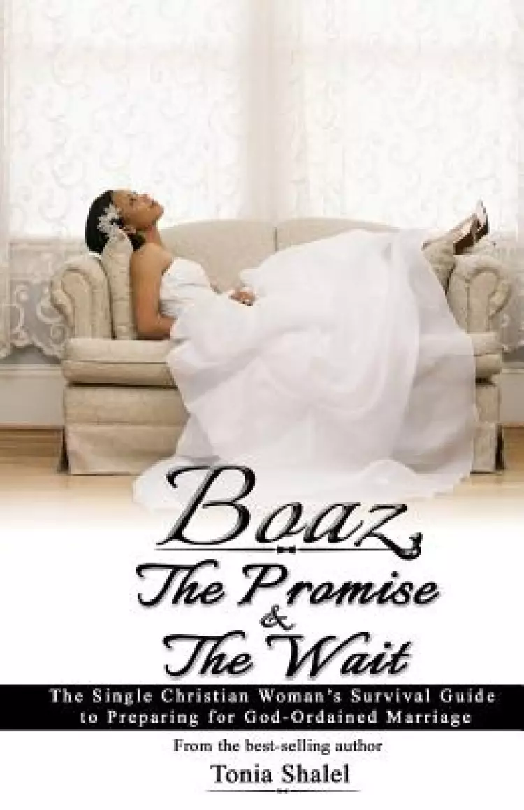 Boaz, The Promise and the Wait: The Single Christian Woman's Survival Guide to Preparing for God-Ordained Marriage