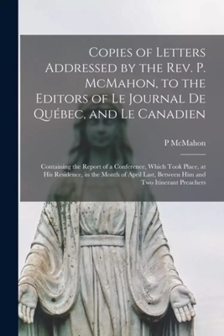 Copies of Letters Addressed by the Rev. P. McMahon, to the Editors of Le Journal De Qu