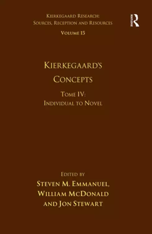 Volume 15, Tome IV: Kierkegaard's Concepts: Individual to Novel