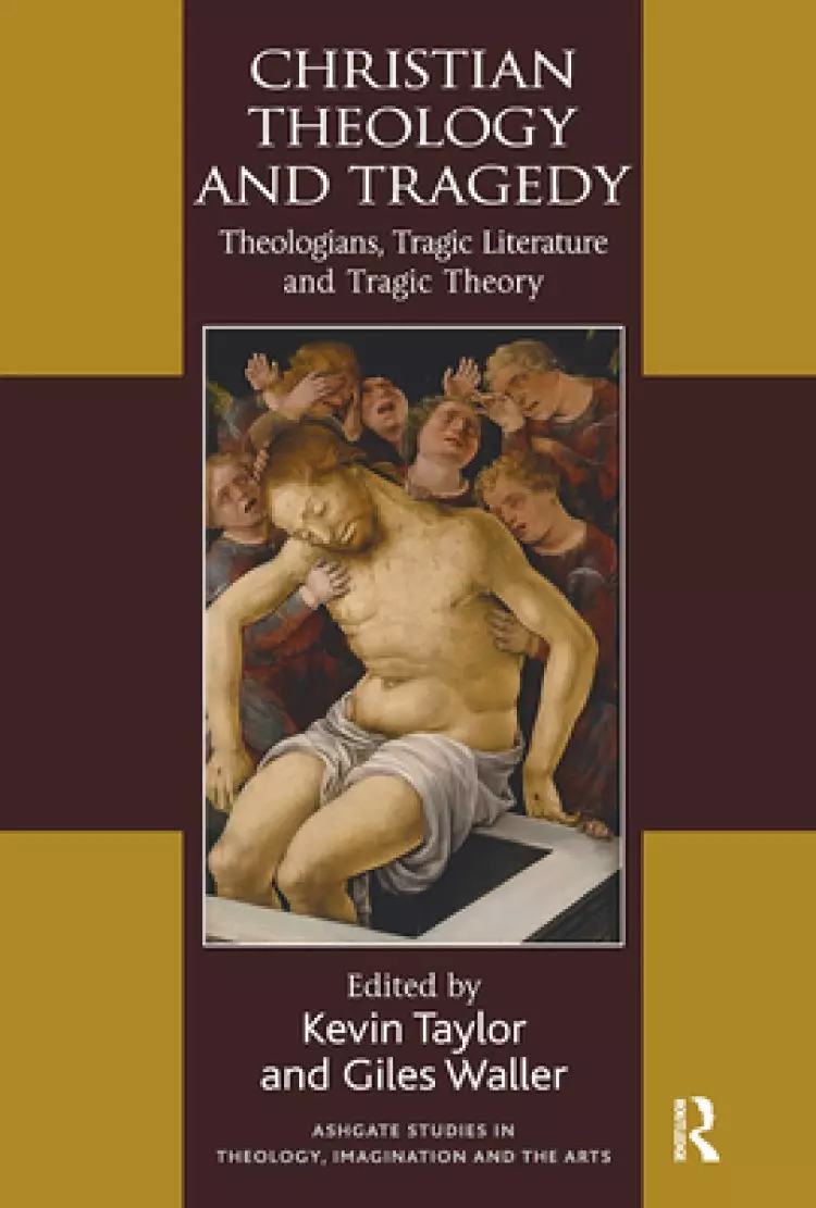 Christian Theology and Tragedy: Theologians, Tragic Literature and Tragic Theory