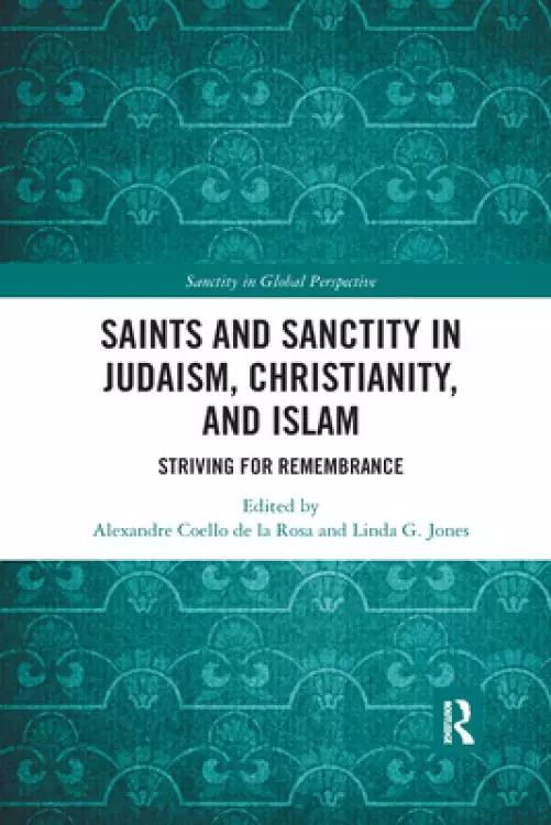 Saints and Sanctity in Judaism, Christianity, and Islam: Striving for Remembrance