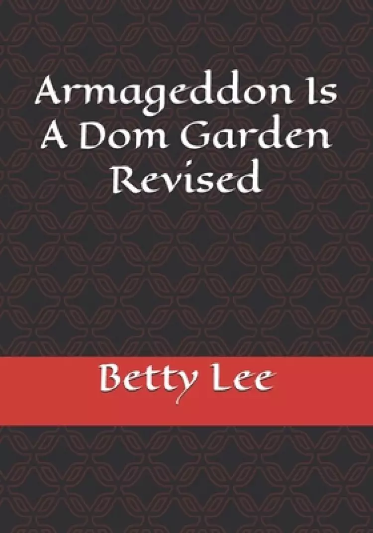 Armageddon Is A Dom Garden Revised