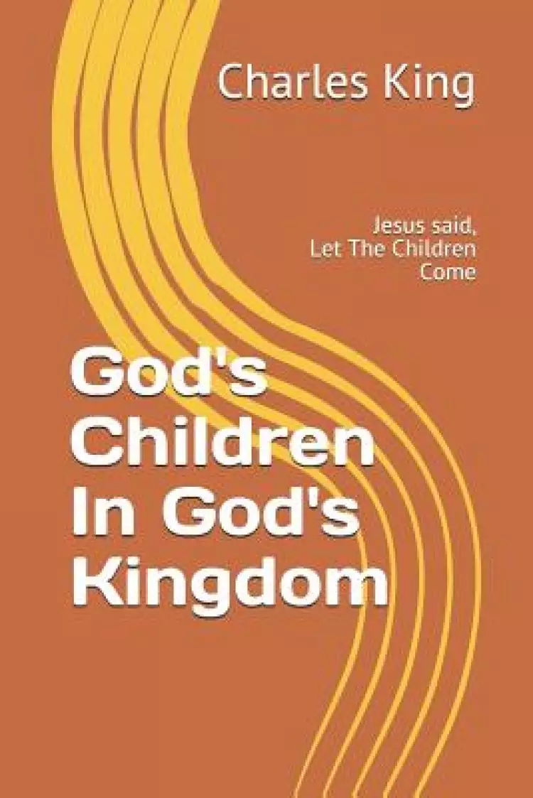 God's Children In God's Kingdom: Jesus said, let the children come.