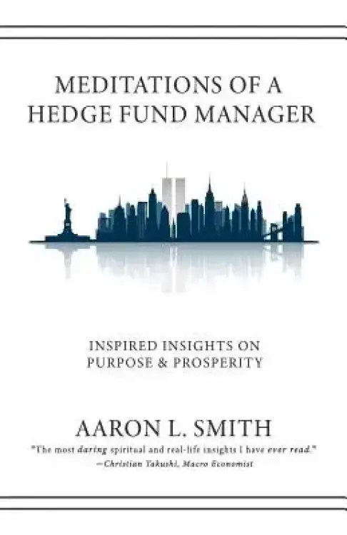 Meditations of a Hedge Fund Manager: Inspired Insights on Purpose & Prosperity