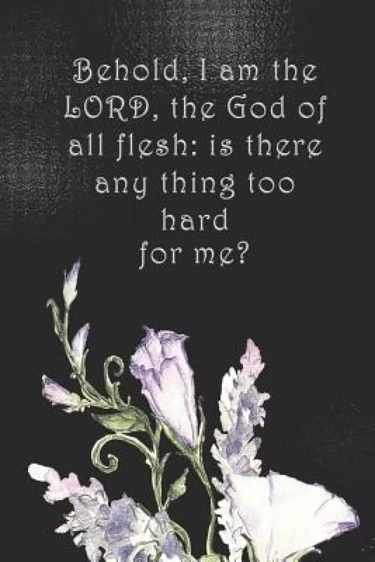 Behold, I am the LORD, the God of all flesh: is there any thing too hard for me?: Dot Grid Paper