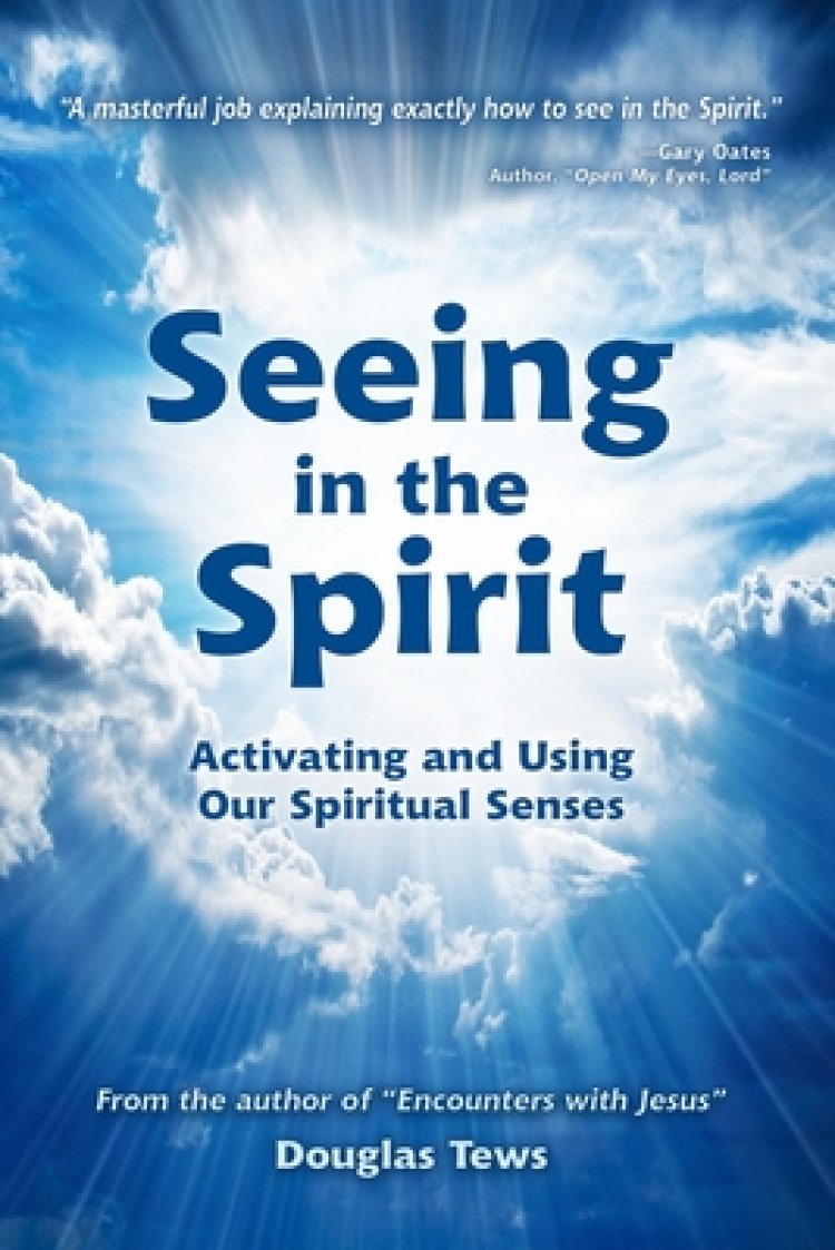 Seeing in the Spirit: Activating and Using Our Spiritual Senses| Free ...