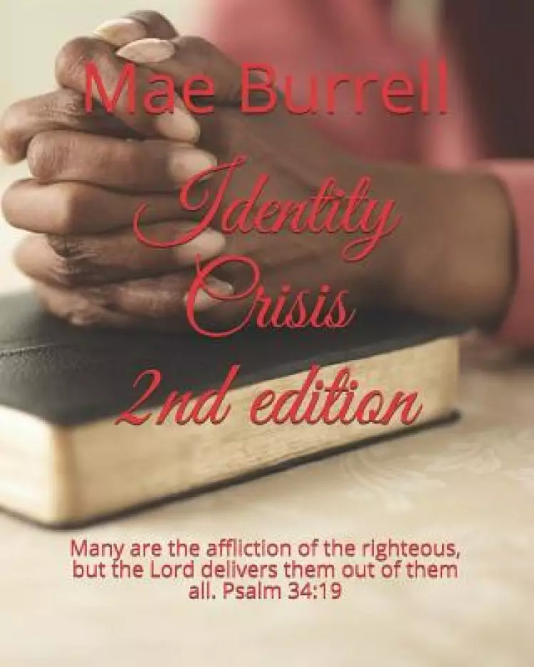 Identity Crisis: Many are the affliction of the righteous, but the Lord delivers them out of them all. Psalm 34:19