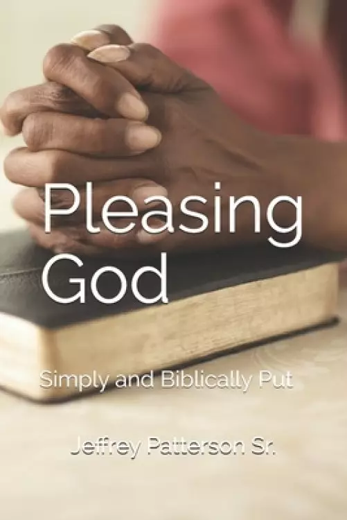 Pleasing God: Simply and Biblically Put
