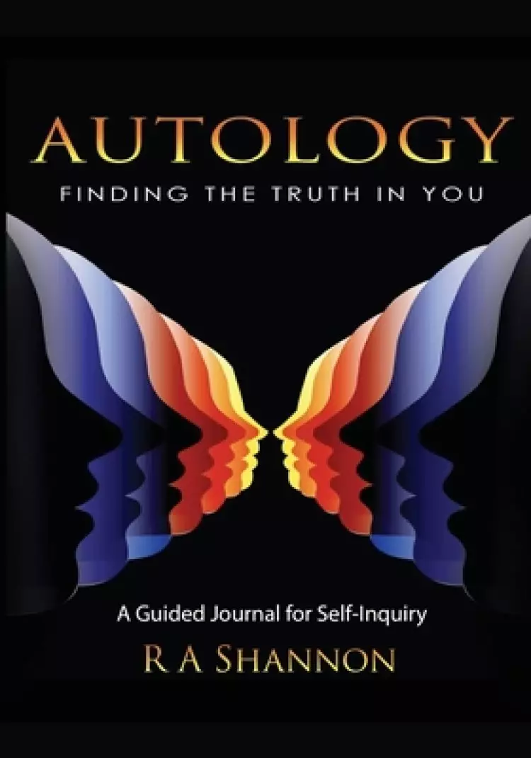 Autology: Finding the Truth in You: A Guided Journal for Self-Inquiry