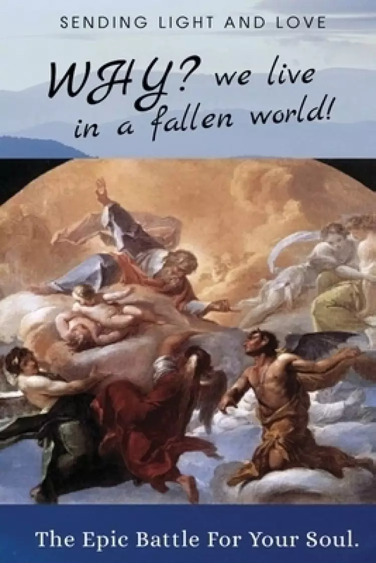 WHY? We Live in a Fallen World: The Epic Battle for Your Soul!