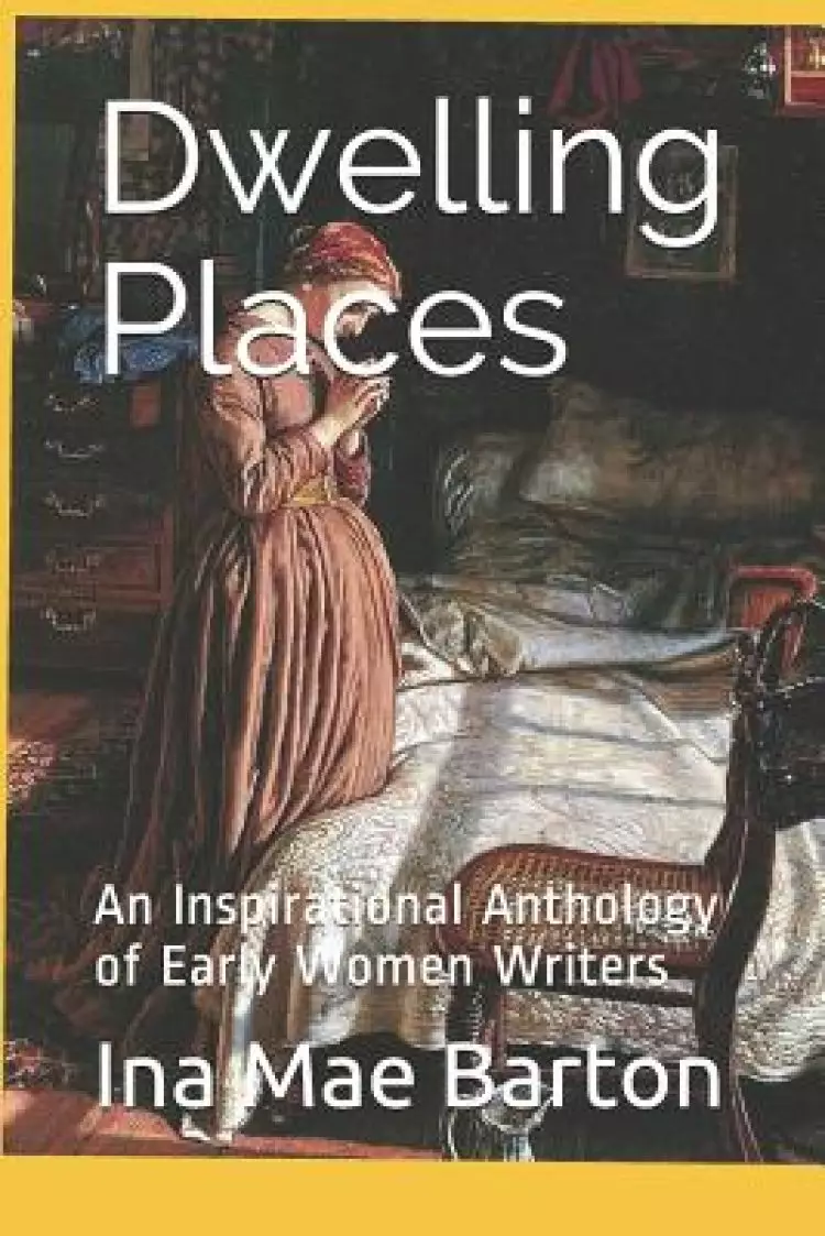 Dwelling Places: An Inspirational Anthology of Early Women Writers