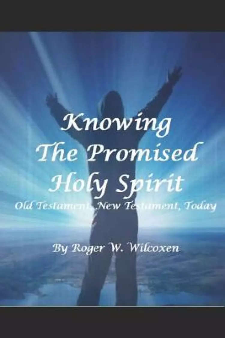 The Promised Holy Spirit: Old Testament, New Testament, Today