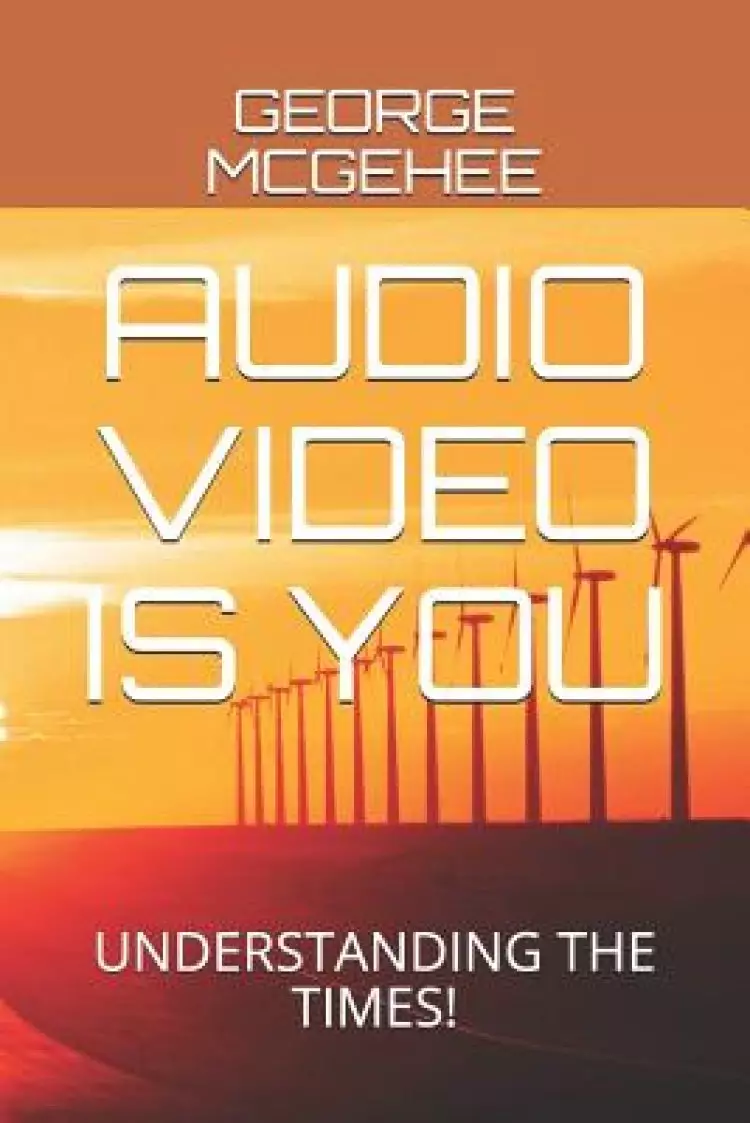 Audio Video Is You: Understanding the Times!