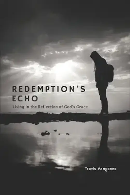 Redemption's Echo: Living in the Reflection of God's Grace