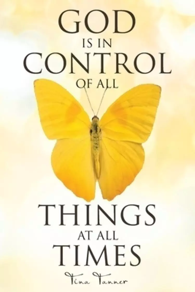 God Is in Control of All Things at All Times