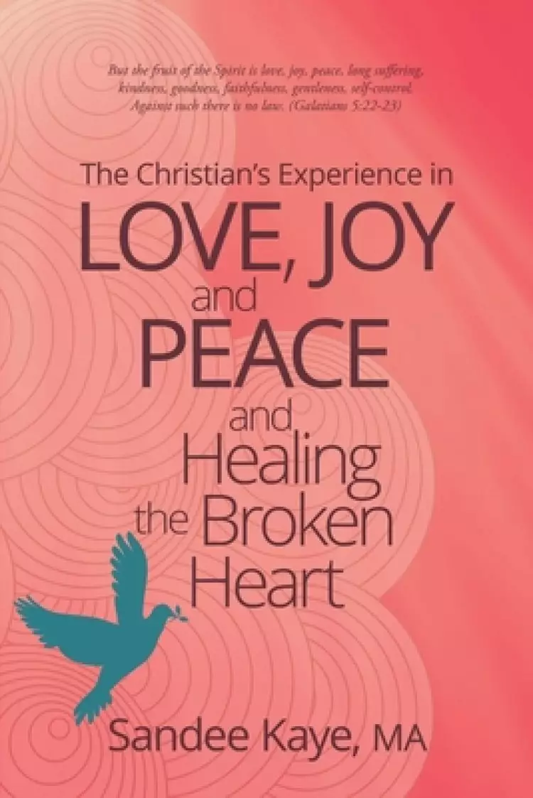 The Christian's Experience in Love, Joy, and Peace and Healing the Broken Heart