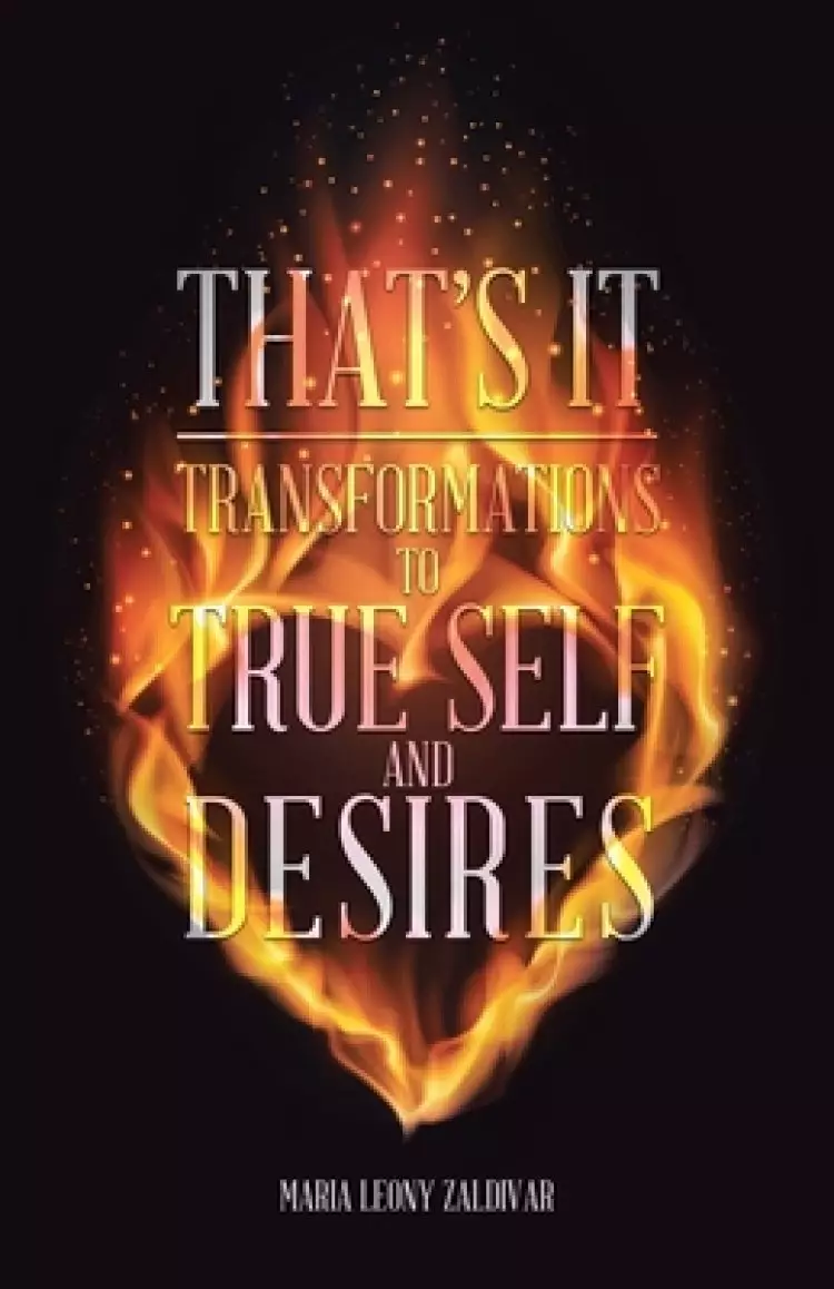 That's It: Transformations to True Self and Desires