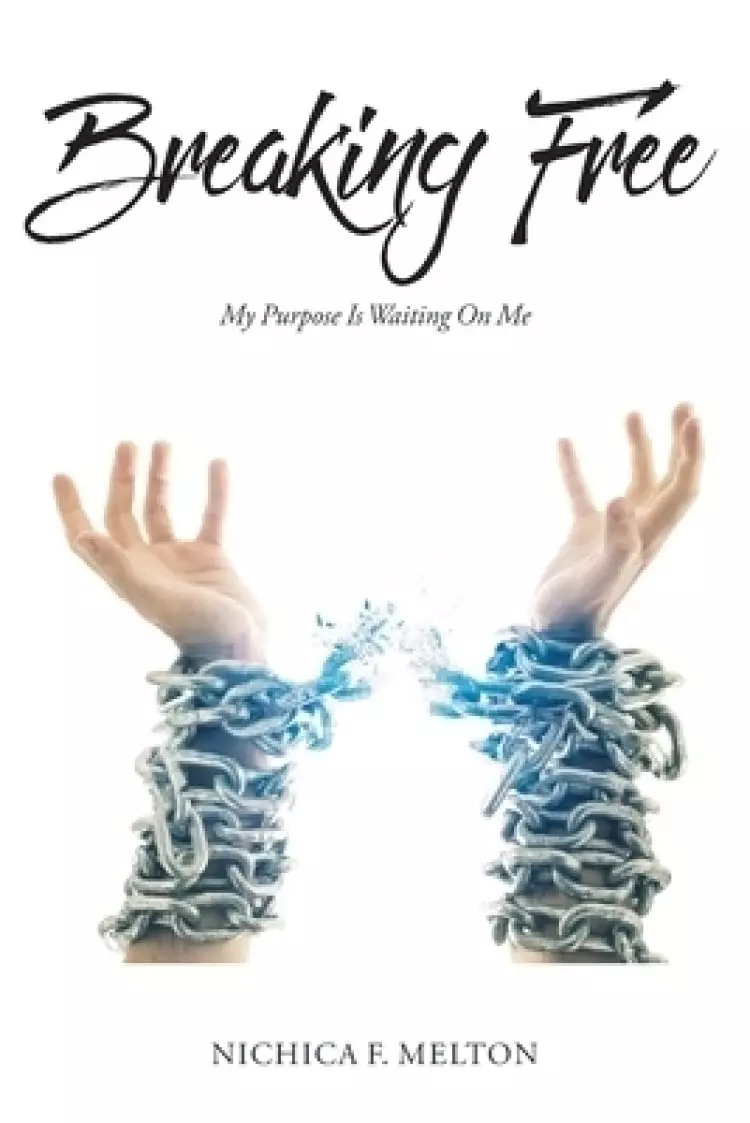 Breaking Free: My Purpose Is Waiting On Me