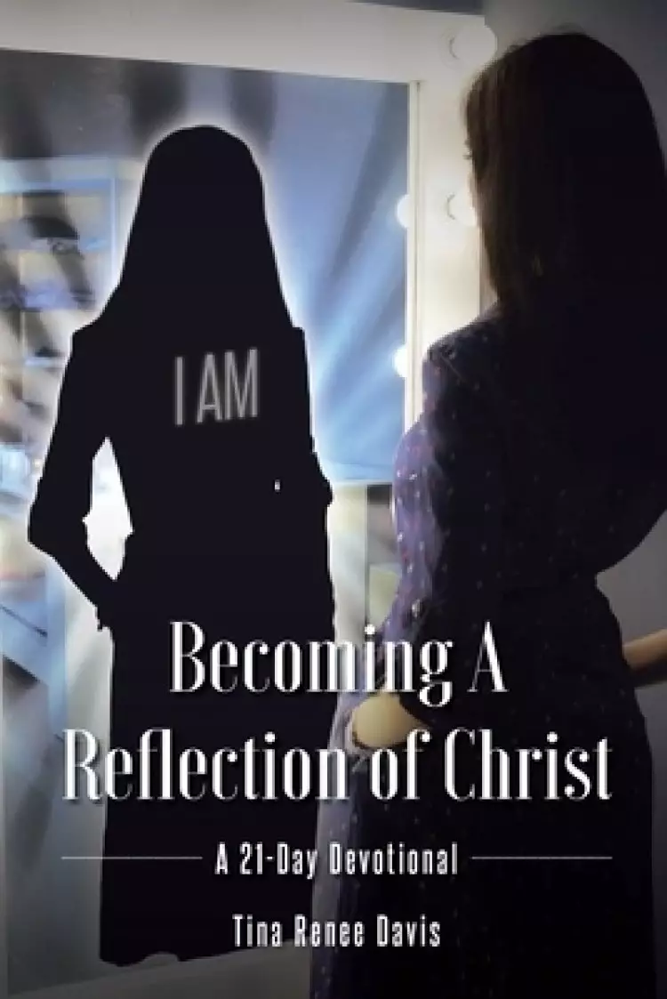 Becoming a Reflection of Christ: A 21-Day Devotional