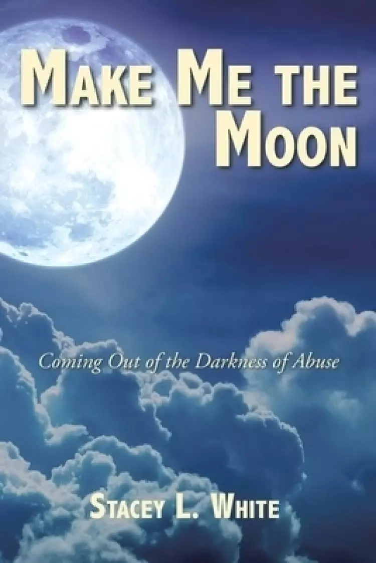 Make Me the Moon: Coming Out of the Darkness of Abuse