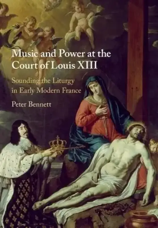 Music And Power At The Court Of Louis Xiii