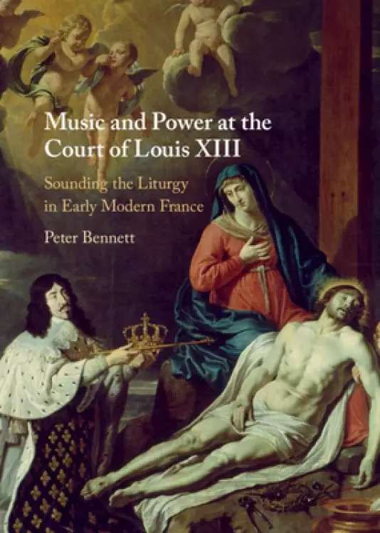 Music And Power At The Court Of Louis Xiii