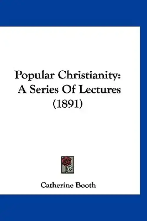 Popular Christianity: A Series Of Lectures (1891)