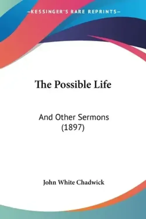 The Possible Life: And Other Sermons (1897)