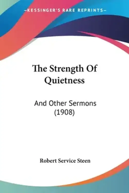 The Strength Of Quietness: And Other Sermons (1908)