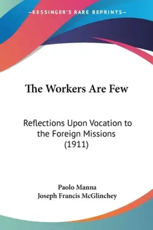 The Workers Are Few: Reflections Upon Vocation to the Foreign Missions (1911)