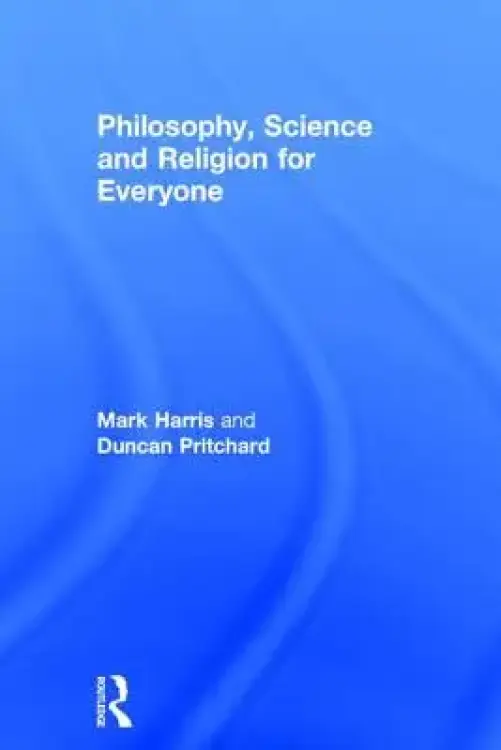 Philosophy, Religion and Science for Everyone