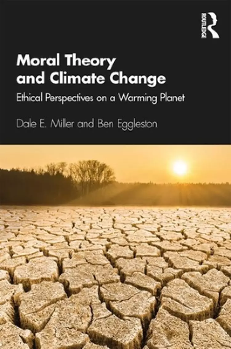 Moral Theory and Climate Change: Ethical Perspectives on a Warming Planet