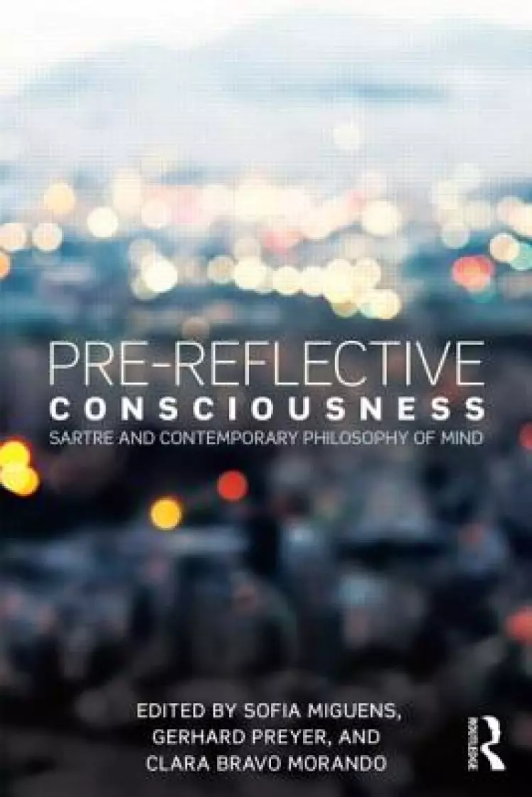 Pre-reflective Consciousness: Sartre and Contemporary Philosophy of Mind