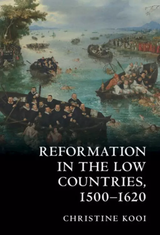 Reformation In The Low Countries, 1500-1620