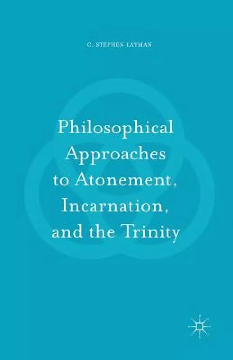 Philosophical Approaches to Atonement, Incarnation, and the Trinity