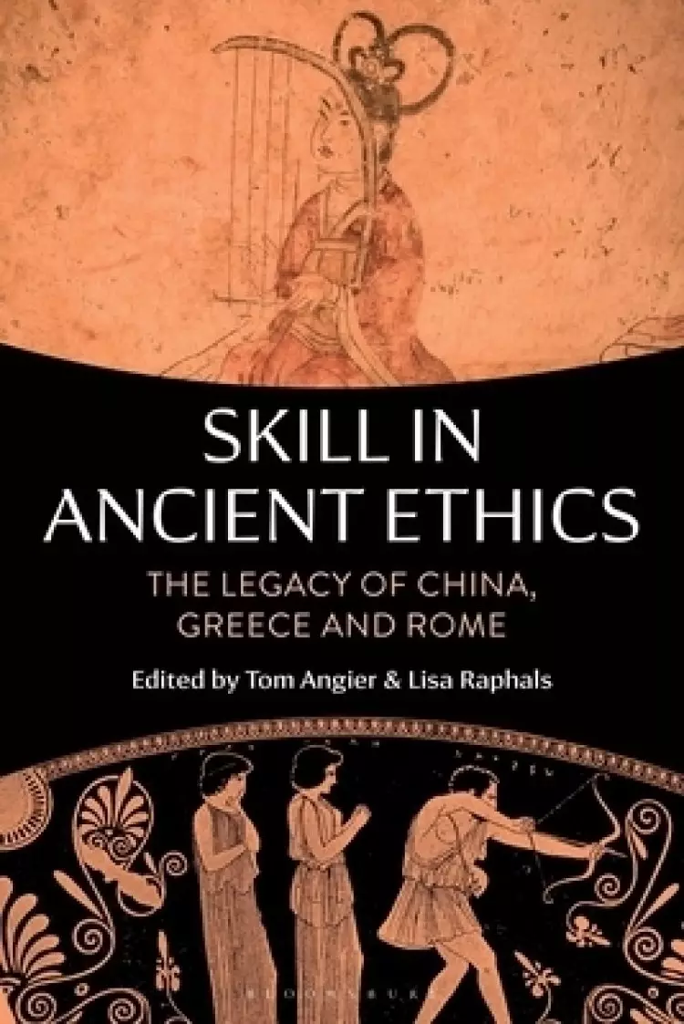 Skill in Ancient Ethics: The Legacy of China, Greece and Rome