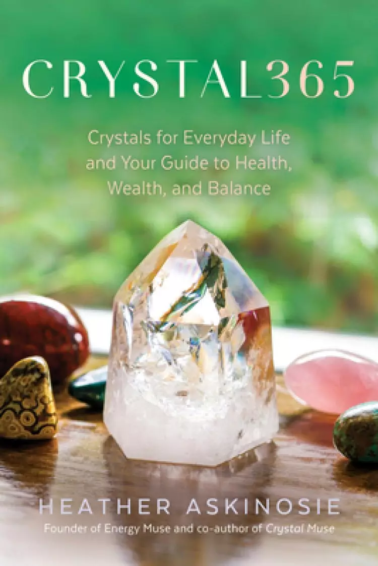 Crystal365: Crystals for Everyday Life and Your Guide to Health, Wealth, and Balance