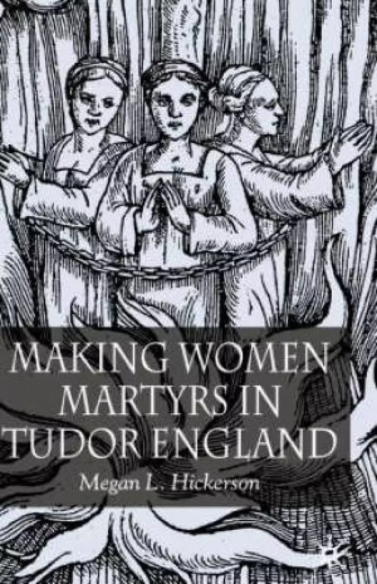 Making Women Martyrs In Tudor England