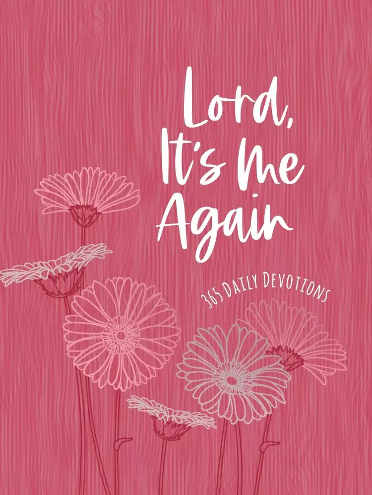 Lord It's Me Again: 365 Daily Devotions