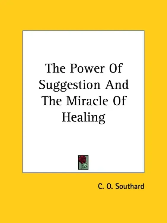 The Power Of Suggestion And The Miracle Of Healing
