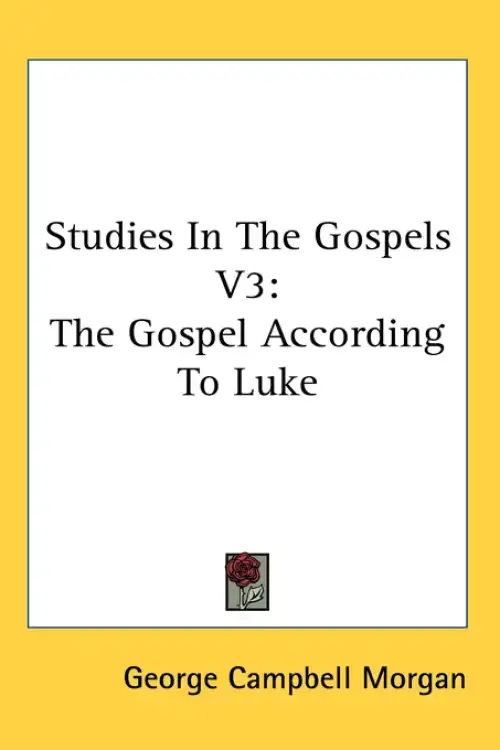 Studies In The Gospels V3: The Gospel According To Luke