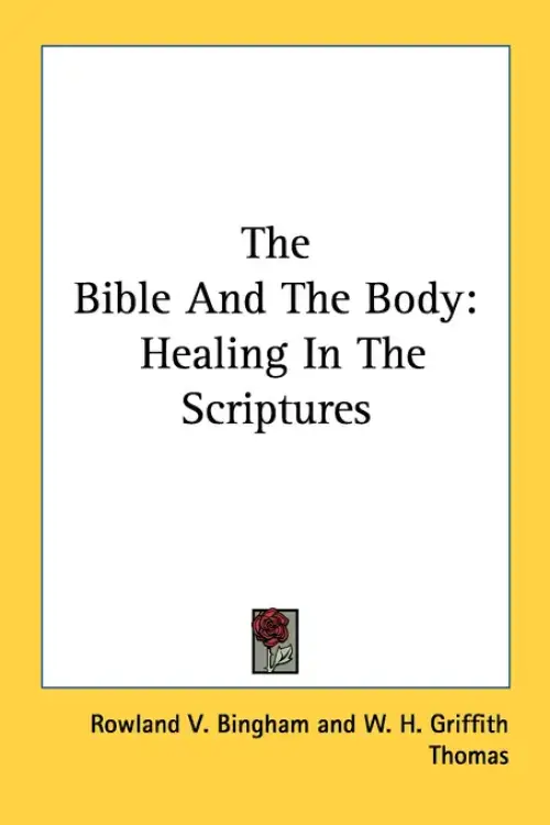 The Bible And The Body: Healing In The Scriptures