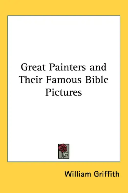 Great Painters and Their Famous Bible Pictures