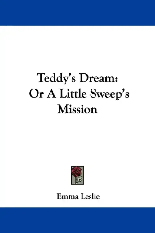 Teddy's Dream: Or A Little Sweep's Mission