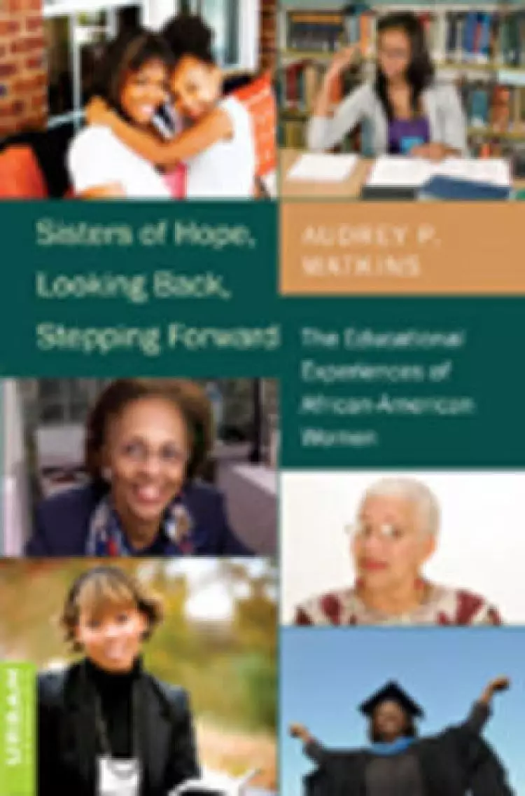 Sisters of Hope, Looking Back, Stepping Forward : The Educational Experiences of African-American Women