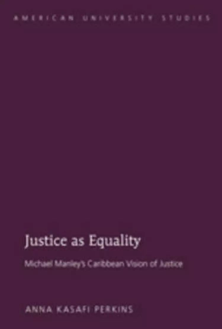 Justice as Equality : Michael Manley's Caribbean Vision of Justice