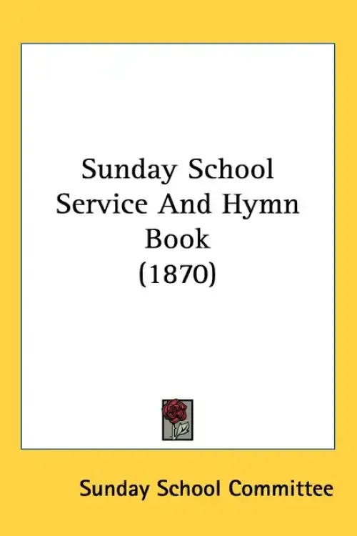 Sunday School Service And Hymn Book (1870)