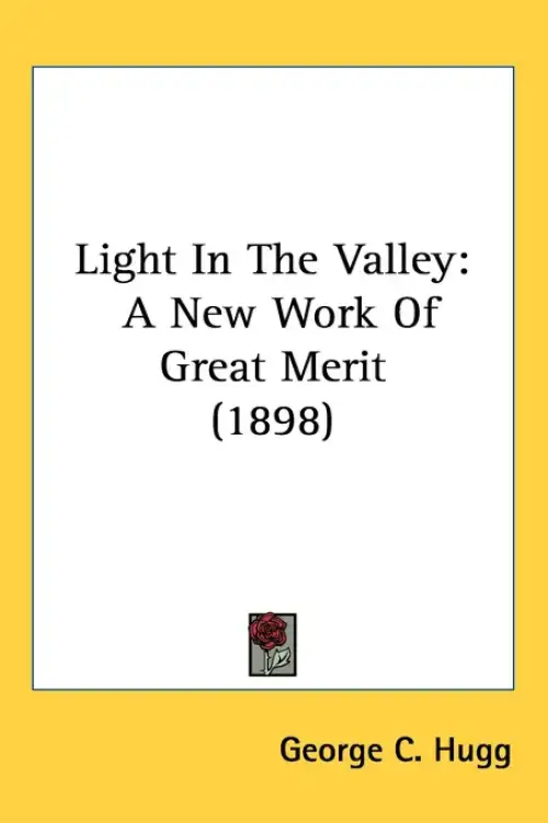 Light In The Valley: A New Work Of Great Merit (1898)