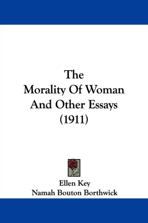 The Morality Of Woman And Other Essays (1911)