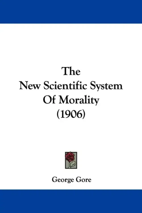 The New Scientific System Of Morality (1906)